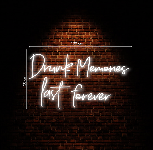 Drunk Memories Last Forever Neon Sign